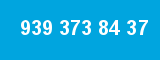 939 373 84 37